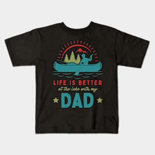 Life is Better at the Lake With my Dad Kids T-Shirt